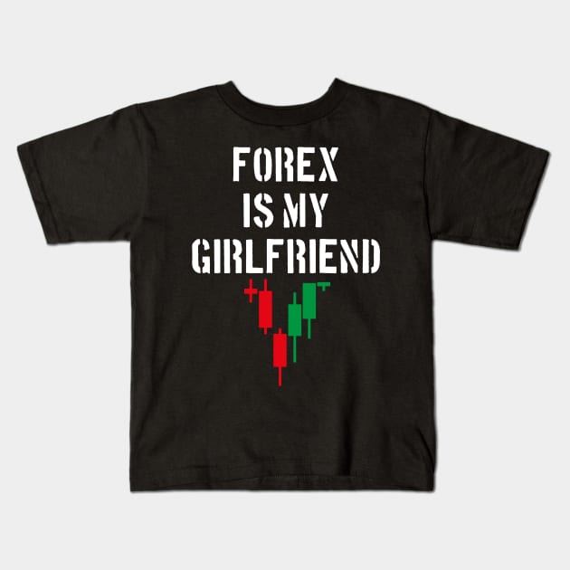 Forex Is My Girlfriend Kids T-Shirt by cowyark rubbark